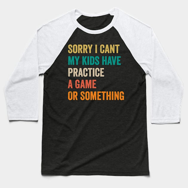 Sorry I Can't My Kids Have Practice A Game Or Something Baseball T-Shirt by JUST PINK